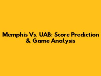 Memphis Vs. UAB: Score Prediction & Game Analysis