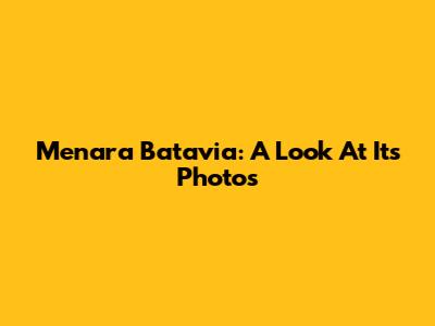 Menara Batavia: A Look At Its Photos