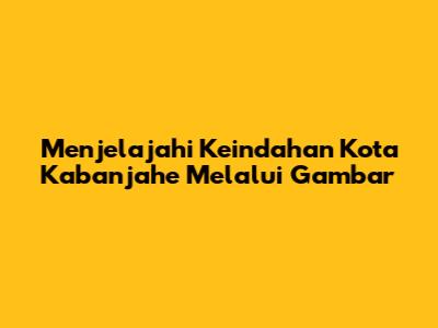 Menjelajahi Keindahan Kota Kabanjahe Melalui Gambar