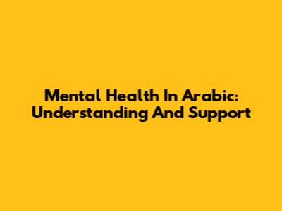Mental Health In Arabic: Understanding And Support