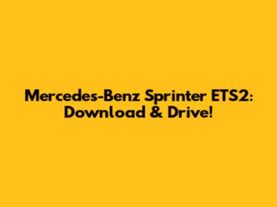 Mercedes-Benz Sprinter ETS2: Download & Drive!