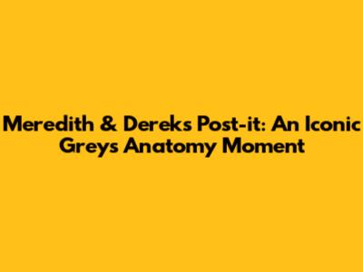 Meredith & Derek's Post-it: An Iconic *Grey's Anatomy* Moment
