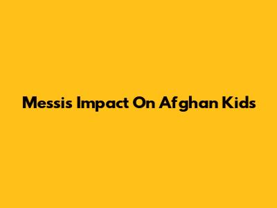 Messi's Impact On Afghan Kids