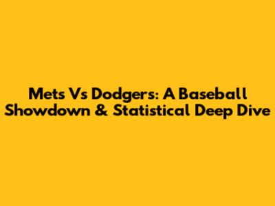 Mets Vs Dodgers: A Baseball Showdown & Statistical Deep Dive