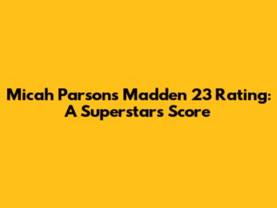 Micah Parsons Madden 23 Rating: A Superstar's Score