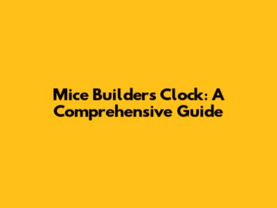 Mice Builders Clock: A Comprehensive Guide