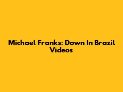 Michael Franks: Down In Brazil Videos