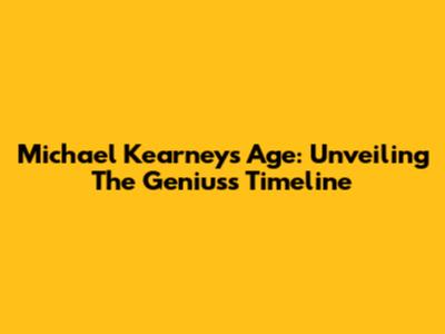 Michael Kearney's Age: Unveiling The Genius's Timeline