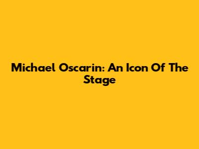 Michael Oscarin: An Icon Of The Stage