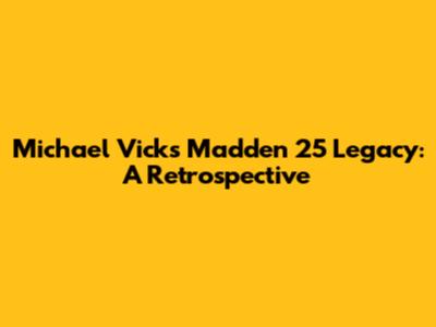 Michael Vick's Madden 25 Legacy: A Retrospective