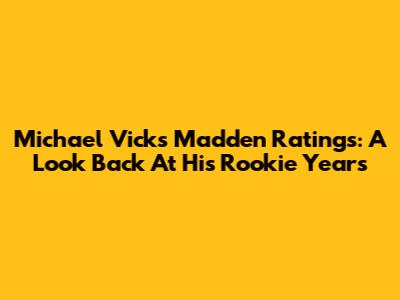 Michael Vick's Madden Ratings: A Look Back At His Rookie Years
