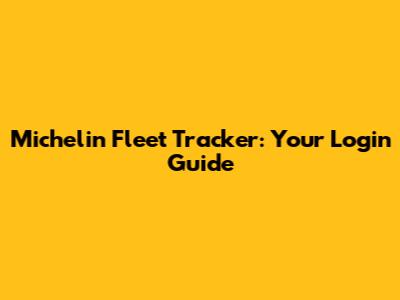 Michelin Fleet Tracker: Your Login Guide