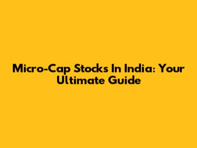 Micro-Cap Stocks In India: Your Ultimate Guide