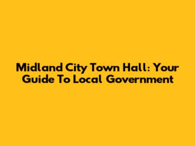 Midland City Town Hall: Your Guide To Local Government