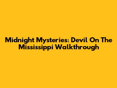 Midnight Mysteries: Devil On The Mississippi Walkthrough