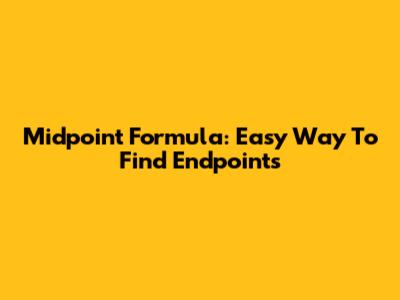 Midpoint Formula: Easy Way To Find Endpoints