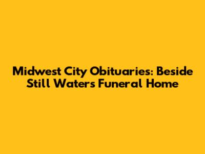 Midwest City Obituaries: Beside Still Waters Funeral Home