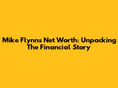 Mike Flynn's Net Worth: Unpacking The Financial Story