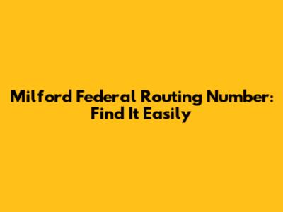 Milford Federal Routing Number: Find It Easily