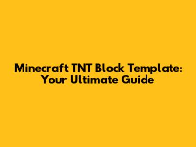Minecraft TNT Block Template: Your Ultimate Guide