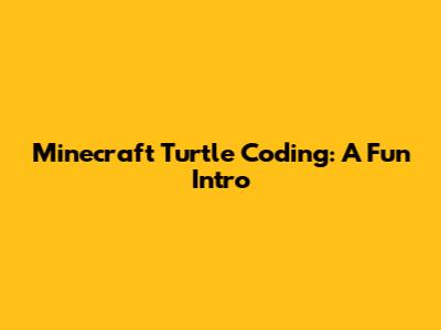 Minecraft Turtle Coding: A Fun Intro