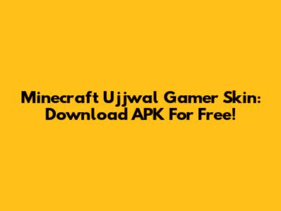 Minecraft Ujjwal Gamer Skin: Download APK For Free!