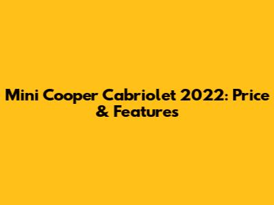 Mini Cooper Cabriolet 2022: Price & Features