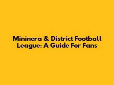 Mininera & District Football League: A Guide For Fans