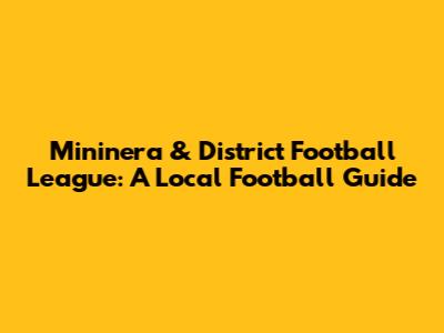 Mininera & District Football League: A Local Football Guide