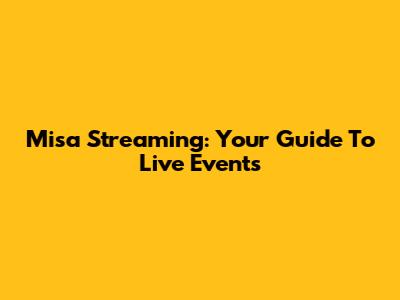 Misa Streaming: Your Guide To Live Events
