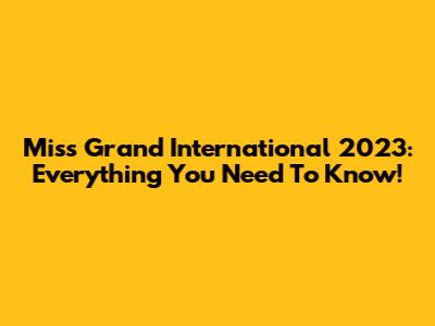 Miss Grand International 2023: Everything You Need To Know!