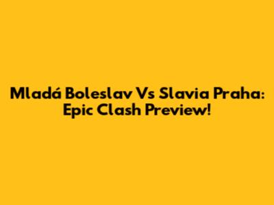 Mladá Boleslav Vs Slavia Praha: Epic Clash Preview!