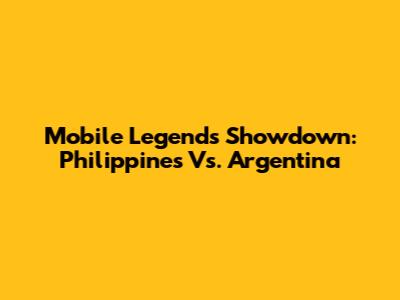 Mobile Legends Showdown: Philippines Vs. Argentina