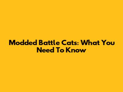 Modded Battle Cats: What You Need To Know