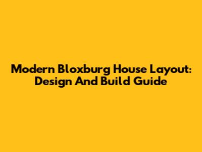 Modern Bloxburg House Layout: Design And Build Guide