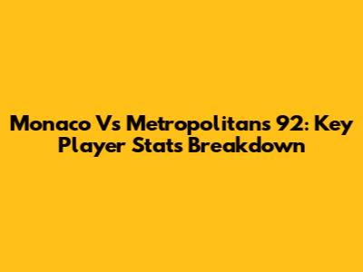 Monaco Vs Metropolitans 92: Key Player Stats Breakdown