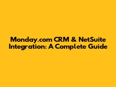 Monday.com CRM & NetSuite Integration: A Complete Guide