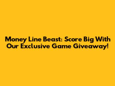 Money Line Beast: Score Big With Our Exclusive Game Giveaway!