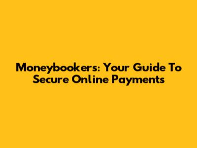 Moneybookers: Your Guide To Secure Online Payments