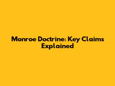 Monroe Doctrine: Key Claims Explained