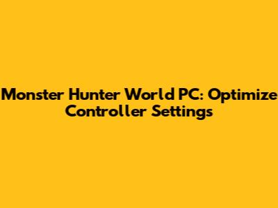 Monster Hunter World PC: Optimize Controller Settings