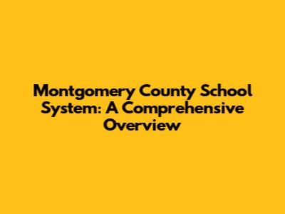 Montgomery County School System: A Comprehensive Overview