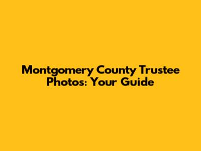 Montgomery County Trustee Photos: Your Guide
