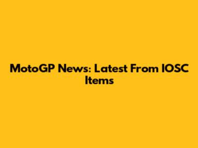 MotoGP News: Latest From IOSC Items
