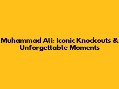 Muhammad Ali: Iconic Knockouts & Unforgettable Moments