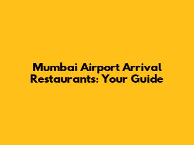 Mumbai Airport Arrival Restaurants: Your Guide