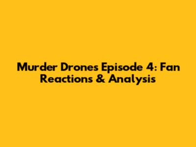 Murder Drones Episode 4: Fan Reactions & Analysis
