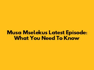 Musa Mseleku's Latest Episode: What You Need To Know