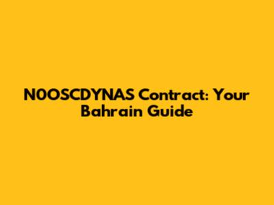 N0OSCDYNAS Contract: Your Bahrain Guide