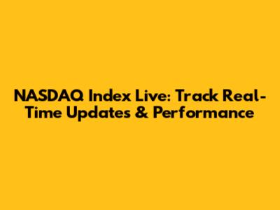 NASDAQ Index Live: Track Real-Time Updates & Performance